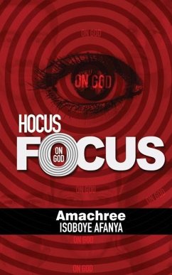 Hocus Focus on God: The 'Magic' of Life - Afanyaa, Amachree Isoboye