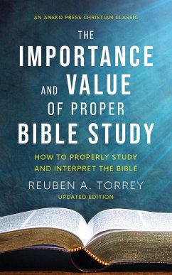 The Importance and Value of Proper Bible Study - Torrey, Reuben A.