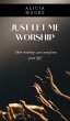 Just Let Me Worship - Bild 1