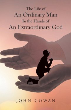 The Life of an Ordinary Man in the Hands of an Extraordinary God - Gowan, John