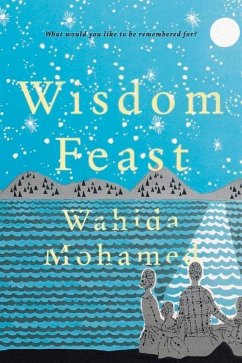 Wisdom Feast: What Would You Like to Be Remembered For? - Mohamed, Wahida