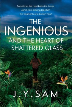 The Ingenious and the Heart of Shattered Glass - Sam, J. Y.