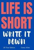 Life is Short - Write it Down