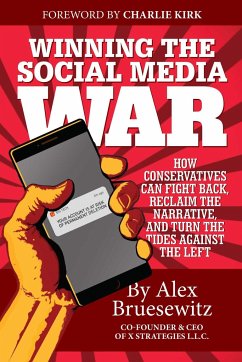 Winning the Social Media War: How Conservatives Can Fight Back, Reclaim the Narrative, and Turn the Tides Against the Left - Bruesewitz, Alex