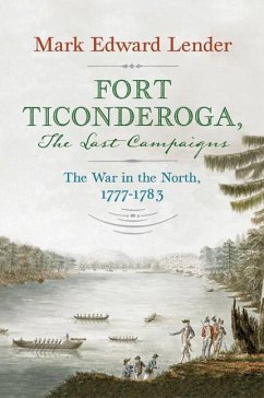 Fort Ticonderoga, the Last Campaigns - Lender, Mark Edward
