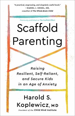Scaffold Parenting: Raising Resilient, Self-Reliant, and Secure Kids in an Age of Anxiety - Koplewicz, Harold S.
