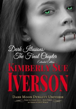 Dark Illusions: The Final Chapter - Extended Edition (eBook, ePUB) - Iverson, Kimberly Sue