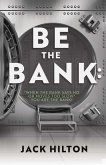 Be the Bank: 'When the Bank Says No or Moves Too Slow' You Are the Bank! (eBook, ePUB)