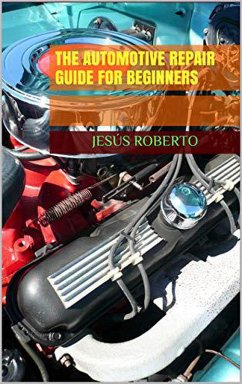 The Automotive Repair Guide for Beginners (eBook, ePUB) - Roberto, Jesus