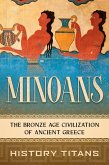 Minoans: The Bronze Age Civilization of Ancient Greece (eBook, ePUB) Minoans: The Bronze Age Civilization of Ancient Greece (eBook, ePUB)