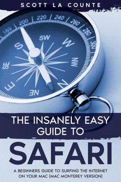 The Insanely Easy Guide to Safari: A Beginner's Guide to Surfing the Internet On Your Mac (Mac Monterey Version) (eBook, ePUB) - D, Scott; Counte, Scott La