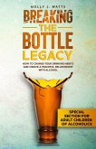 Breaking the Bottle Legacy: How to Change your Drinking Habits and Create a Peaceful Relationship with Alcohol (eBook, ePUB)