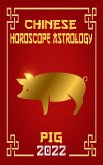 Pig Chinese Horoscope & Astrology 2022 (Chinese Zodiac Fortune Telling, #12) (eBook, ePUB)
