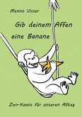 Gib deinem Affen eine Banane Gib deinem Affen eine Banane
