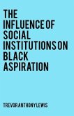 The Influence of Social Institutions on Black Aspiration (eBook, ePUB)