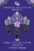 Crooked, Dented or Broken. Girl! Wear your Crown (eBook, ePUB)