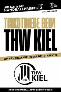 TRIKOTDIEBE BEIM THW KIEL - Ein Handball-Buch mit Niklas Landin, Patrick Wiencek, Niclas Ekberg und Rune Dahmke