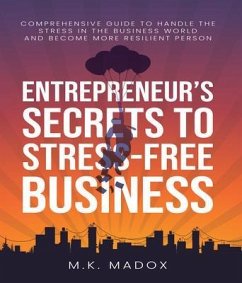An Entrepreneur's Secrets To Stress-Free Business (eBook, ePUB) - Madox, M. K.