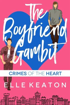 The Boyfriend Gambit (Crimes of the Heart, #3) (eBook, ePUB) - Keaton, Elle