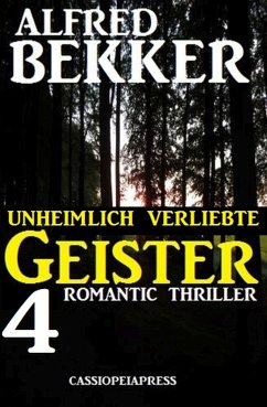 Unheimlich verliebte Geister: 4 Romantic Thriller (eBook, ePUB) - Bekker, Alfred