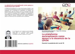 La plataforma auroraphoenix como apoyo a la docencia de la UPVM - Robles Montero, Zen Omael;Ortiz Quiroga, Hugo;Gama Campillo, Antonio