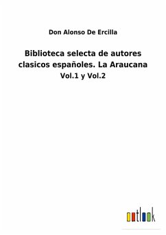 Biblioteca selecta de autores clasicos españoles. La Araucana - de Ercilla, Don Alonso
