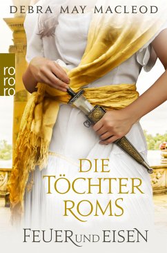 Feuer und Eisen / Die Töchter Roms Bd.3 (eBook, ePUB) - Macleod, Debra May