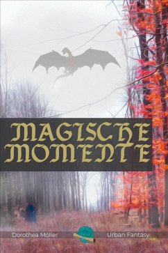 Magische Momente - Phantastische Geschichten (eBook, ePUB) - Möller, Dorothea