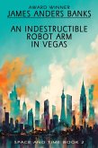 An Indestructible Robot Arm in Vegas (Space and Time, #2) (eBook, ePUB)