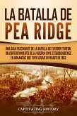 La batalla de Pea Ridge: Una guía fascinante de la batalla de Elkhorn Tavern, un enfrentamiento de la guerra civil estadounidense en Arkansas que tuvo lugar en marzo de 1862 (eBook, ePUB)