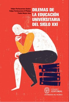 Dilemas de la educación universitaria del siglo XXI (eBook, ePUB) - Portocarrero Suárez, Felipe; Huaco Jara, Paola; Portocarrero O'Phelan, Felipe