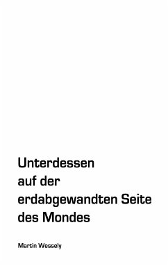 Unterdessen auf der erdabgewandten Seite des Mondes (eBook, ePUB) - Wessely, Martin