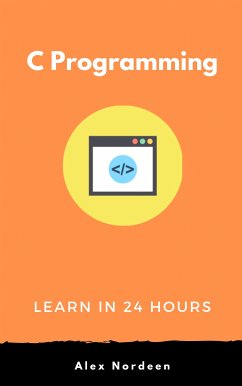 Learn C Programming in 24 Hours (eBook, ePUB) - Nordeen, Alex