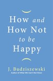 How and How Not to Be Happy (eBook, ePUB)