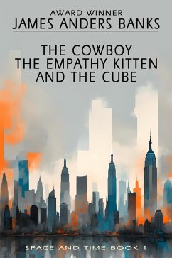 The Cowboy, the Empathy Kitten and the Cube (Space and Time, #1) (eBook, ePUB) - Banks, James Anders