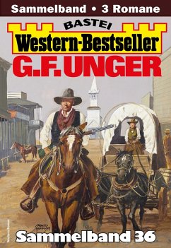G. F. Unger Western-Bestseller Sammelband 36 (eBook, ePUB) - Unger, G. F.