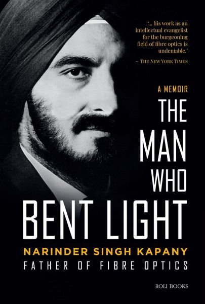 Narinder Singh Kapany: The Man Who Bent Light (eBook, ePUB) Narinder Singh Kapany: The Man Who Bent Light (eBook, ePUB)