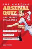 The Amazing Arsenal Quiz: Mastermind Challenge (eBook, ePUB)