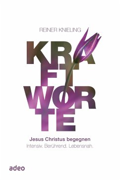 Kraftworte - Jesus Christus begegnen. - Knieling, Reiner