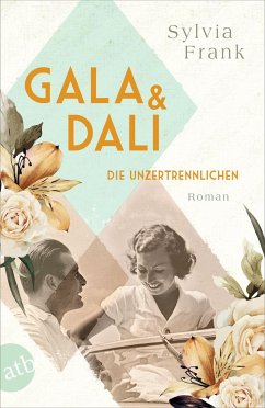 Gala und Dalí - Die Unzertrennlichen / Berühmte Paare - große Geschichten Bd.1 - Frank, Sylvia
