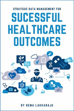 Strategic Data Management for Successful Healthcare Outcomes (eBook, ePUB) Strategic Data Management for Successful Healthcare Outcomes (eBook, ePUB)
