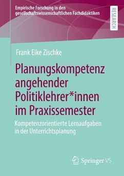 Planungskompetenz angehender Politiklehrer*innen im Praxissemester - Zischke, Frank Eike