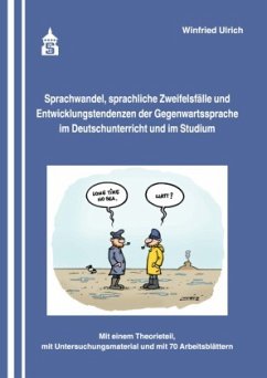 Sprachwandel, sprachliche Zweifelsfälle und Entwicklungstendenzen der Gegenwartssprache im Deutschunterricht und im Stud - Ulrich, Winfried