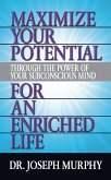 Maximize Your Potential Through the Power of Your Subconscious Mind for An Enriched Life (eBook, ePUB)