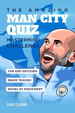 The Amazing.Man City Quiz: Mastermind Challenge (eBook, ePUB) - Clarke, Dave