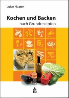 Kochen und Backen nach Grundrezepten, Illustrierte Ausgabe - Haarer, Luise