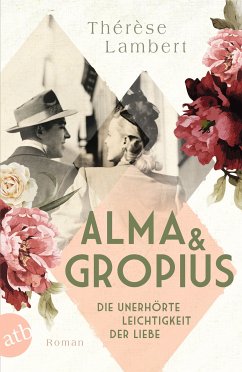 Alma und Gropius - Die unerhörte Leichtigkeit der Liebe / Berühmte Paare - große Geschichten Bd.2 (eBook, ePUB) - Lambert, Thérèse