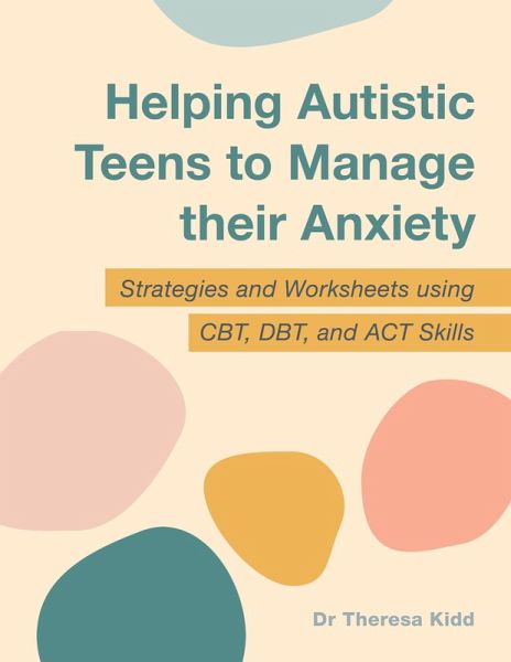Helping Autistic Teens to Manage their Anxiety (eBook, ePUB) Helping Autistic Teens to Manage their Anxiety (eBook, ePUB)