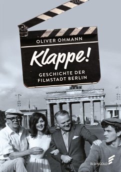 Klappe! Geschichte der Filmstadt Berlin - Ohmann, Oliver