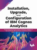 Installation, Upgrade, and Configuration of IBM Cognos Analytics (eBook, ePUB)